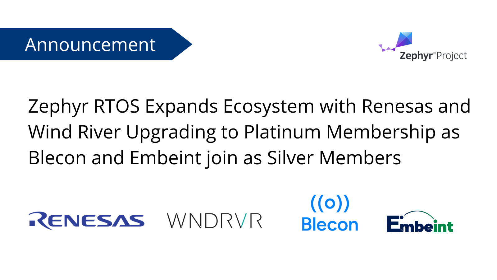 Zephyr RTOS Expands Ecosystem with Renesas and Wind River Upgrading to Platinum Membership and New Silver Members Blecon and Embeint